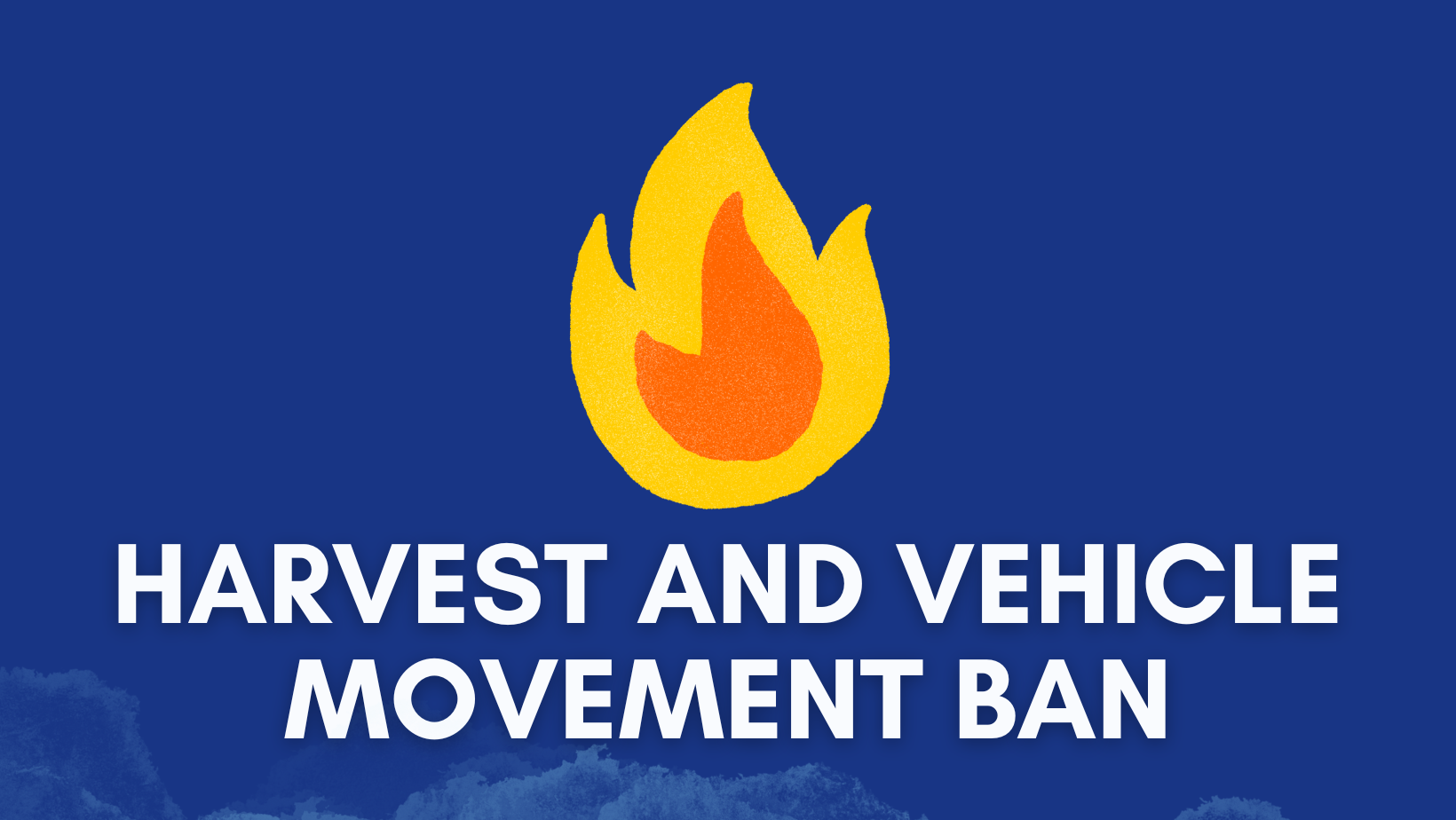 Harvest and Vehicle Movement Ban Declared